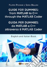 Guide for Dummies: from MATLAB to C++ through the MATLAB CoderEnglish and Italian Book. E-book. Formato EPUB