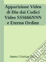 Apparizione Video di Dio dai Codici Video SSS666NNN e Eterno Ordine. E-book. Formato EPUB ebook