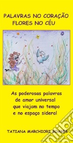 Palavras no coração, flores no céuAs poderosas palavras de amor universal que viajam no tempo e no espaço sideral. E-book. Formato EPUB