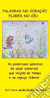 Palavras no coração, flores no céuAs poderosas palavras de amor universal que viajam no tempo e no espaço sideral. E-book. Formato EPUB ebook di Tatiana Marchiori Soares