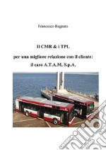 Il CMR & i TPL  per una migliore relazione con il cliente:  il caso A.T.A.M. S.p.A.. E-book. Formato PDF ebook