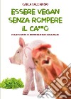 ESSERE VEGAN SENZA ROMPERE IL CA**O. Curare se stessi e il mondo imparando dagli animali. E-book. Formato EPUB ebook