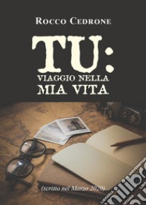 TU: Viaggio nella mia vita.. E-book. Formato EPUB ebook di Rocco Cedrone