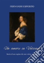 Un amore in vaticano. La Regina che non voleva regnare. E-book. Formato EPUB ebook