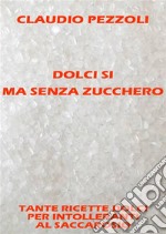 Dolci si ma senza zucchero. E-book. Formato EPUB ebook