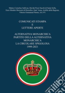 Comunicati stampa e lettere aperte - Alternativa Monarchica, Partito della Alternativa Monarchica, La Circolare Spigolosa 1999-2021. E-book. Formato EPUB ebook di Matteo Cornelius Sullivan