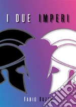 I due ImperiEpiche battaglie ed avventure mozzafiato in un eroico scontro di Civiltà.. E-book. Formato EPUB