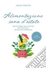 Alimentazione sana d'estateDalla teoria alla pratica per una dieta senza cibi conservati. E-book. Formato EPUB ebook