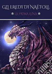 Gli Eredi di Naétole - La Prima Luna. E-book. Formato EPUB ebook
