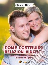 Come costruire relazioni vincenti. E-book. Formato EPUB ebook di Bianca Rifici