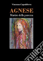 Agnese - Martire della purezza. E-book. Formato EPUB ebook