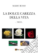 La dolce carezza della vita  - Nico -. E-book. Formato EPUB ebook