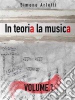 In teoria la musica. Vol. 1. E-book. Formato EPUB