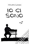 Io ci sono. E-book. Formato EPUB ebook di Mauro Longo