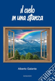 Il cielo in una stanza. E-book. Formato EPUB ebook di Alberto Galante