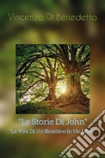 &quot;Le Storie Di John&quot;&quot;La Vita Di Un Bambino  In Un Libro&quot;. E-book. Formato EPUB