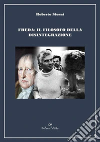Freda: il filosofo della disintegrazione. E-book. Formato EPUB ebook