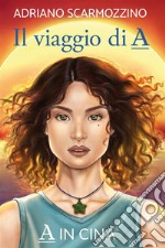 Il viaggio di A - Libro settimo - A in Cina. E-book. Formato EPUB ebook