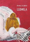 Ludmila. E-book. Formato EPUB ebook di Marisa Giaroli