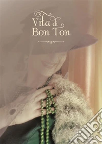 Vita di Bon Ton. E-book. Formato EPUB ebook