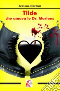 Tilde che amava le Dr. Martens. E-book. Formato EPUB ebook di Armeno Nardini