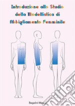 Introduzione allo Studio della  Modellistica di Abbigliamento FemminileSaggio propedeutico. E-book. Formato PDF ebook