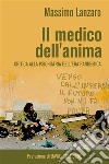 Il medico dell'animaCritica ragionata alla psichiatria contemporanea - Nuovi approcci ad ansia, depressione, panico, psicosi, fobie, stress da covid e disturbi di personalità per clinici e familiari. E-book. Formato EPUB ebook