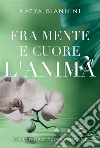 Fra mente e cuore l’Anima. E-book. Formato EPUB ebook di Katya Giannini