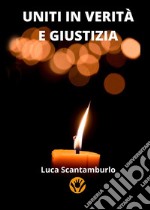 Uniti in Verità e GiustiziaCronache di emegenze sanitarie e democratiche fra COVID-19 e SARS-CoV-2. E-book. Formato EPUB ebook