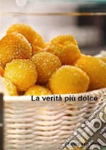 La verità più dolce. E-book. Formato PDF ebook