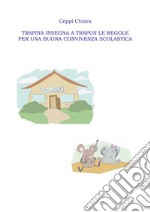 Trapina insegna a Trapun le regole per una buona convivenza scolastica. E-book. Formato PDF ebook