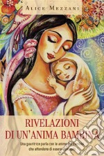 Rivelazioni di un&apos;anima bambina. Una guaritrice parla con le anime dei bambini che attendono di essere concepiti. E-book. Formato EPUB ebook