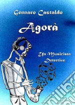 Agorà. Un Musicista Detective. E-book. Formato EPUB ebook