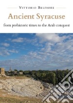 Ancient Syracuse from prehistoric times to the Arab conquest. E-book. Formato EPUB