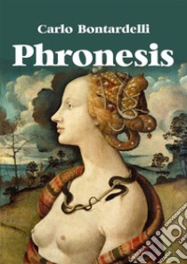 Phronesis. E-book. Formato EPUB ebook di Carlo Bontardelli