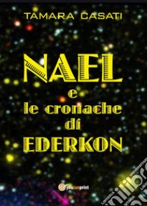 Nael e le cronache di Ederkon. E-book. Formato EPUB ebook di Tamara Casati