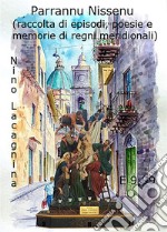 Parrannu Nissenu - Raccolta di episodi, poesie e memorie di regni meridionaliRaccolta di episodi, poesie e memorie di regni mediterranei. E-book. Formato EPUB ebook