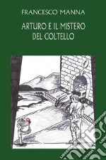 Arturo e il mistero del coltello. E-book. Formato EPUB ebook