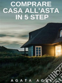 Comprare casa all'asta in 5 step. E-book. Formato EPUB ebook di Agata agni