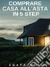 Comprare casa all'asta in 5 step. E-book. Formato EPUB ebook di Agata agni