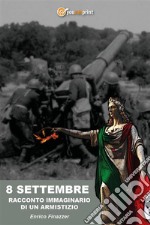 8 settembreRacconto immaginario di un armistizio. E-book. Formato EPUB