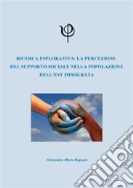 Ricerca esplorativa: la percezione  del supporto sociale nella popolazione dell’est immigrata. E-book. Formato PDF ebook