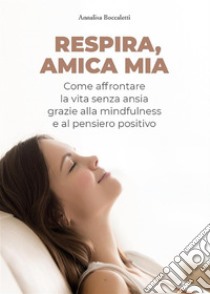 Respira, amica mia. E-book. Formato EPUB ebook di Annalisa Boccaletti