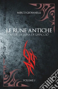 Le Rune Antiche Vol.2 ASTER La Luna di Ghiaccio. E-book. Formato EPUB ebook