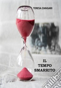 Il tempo smarrito. E-book. Formato EPUB ebook di Teresa Zangari