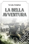 La bella avventura. E-book. Formato EPUB ebook di Veronica Schiafone