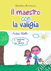 Il maestro con la valigia. E-book. Formato EPUB ebook di Andrea Rotella