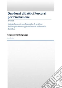 Metodologie psicopedagogiche di gestione dell’insegnamento-apprendimento nell’ambito didattico: L’empowerment di gruppoQuaderni didattici-Percorsi per l'inclusione-3/2021. E-book. Formato EPUB ebook