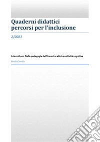 Intercultura: dalla pedagogia dell'incontro alla transitività cognitivaQuaderni didattici Percorsi per l'inclusione-2/2021. E-book. Formato EPUB ebook