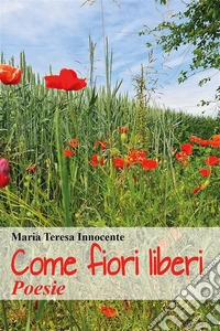 Come fiori liberiPoesie. E-book. Formato EPUB ebook